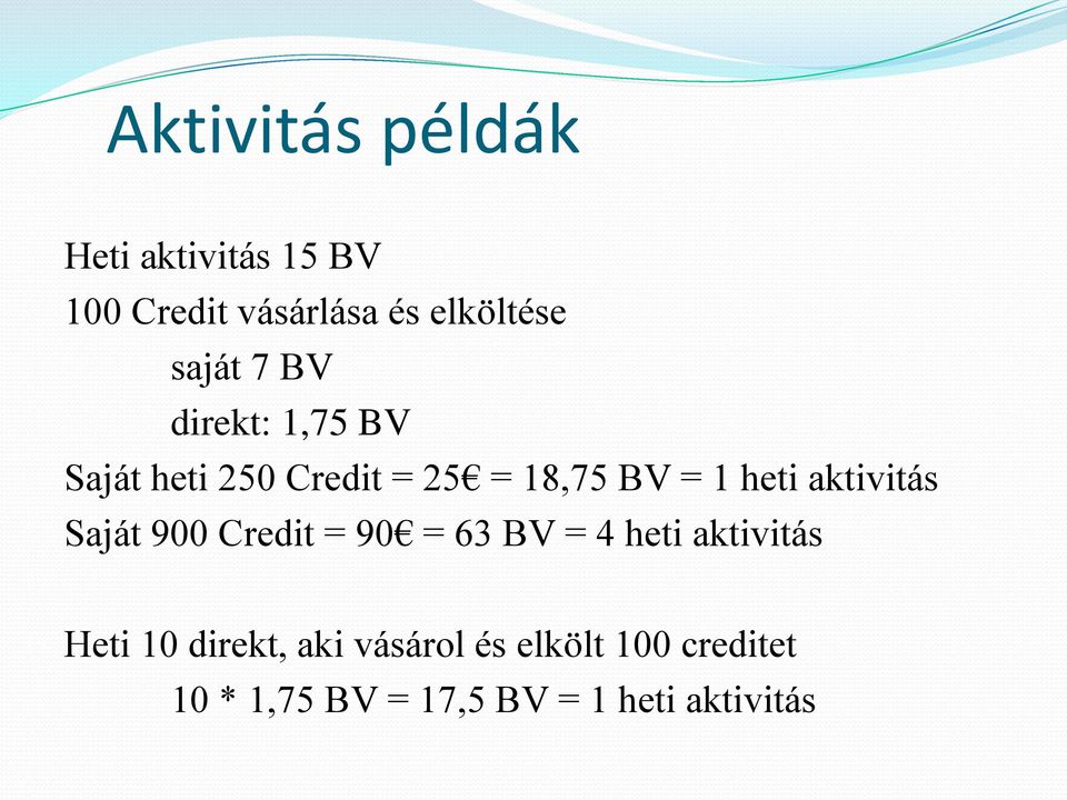 aktivitás Saját 900 Credit = 90 = 63 BV = 4 heti aktivitás Heti 10 direkt,