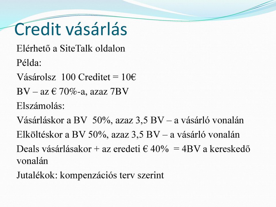 vonalán Elköltéskor a BV 50%, azaz 3,5 BV a vásárló vonalán Deals vásárlásakor