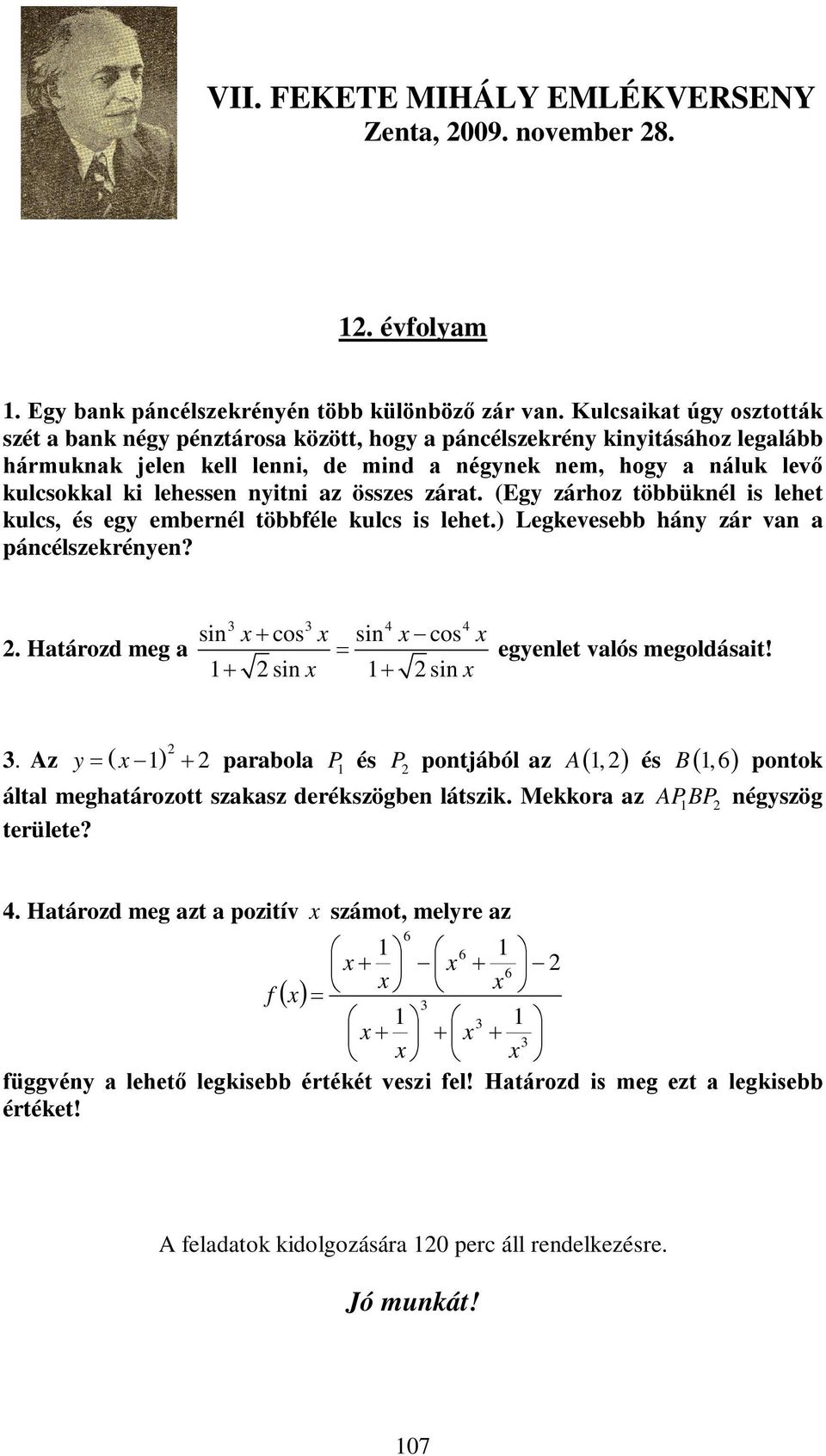 zárt. (Egy zárhoz többüknél is lehet kulcs, és egy embernél többféle kulcs is lehet.) Legkevesebb hány zár vn páncélszekrényen?. Htározd meg 4 4 sin cos sin cos sin sin egyenlet vlós megoldásit!