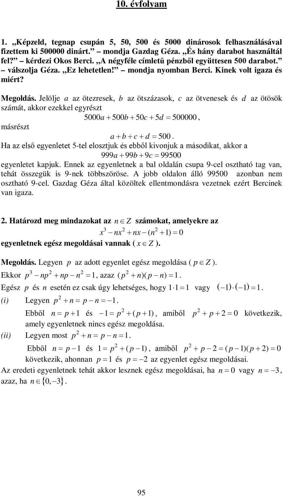 Jelölje z ötezresek, b z ötszázsok, c z ötvenesek és d z ötösök számát, kkor ezekkel egyrészt 5000 500b 50c 5d 500000, másrészt b c d 500.