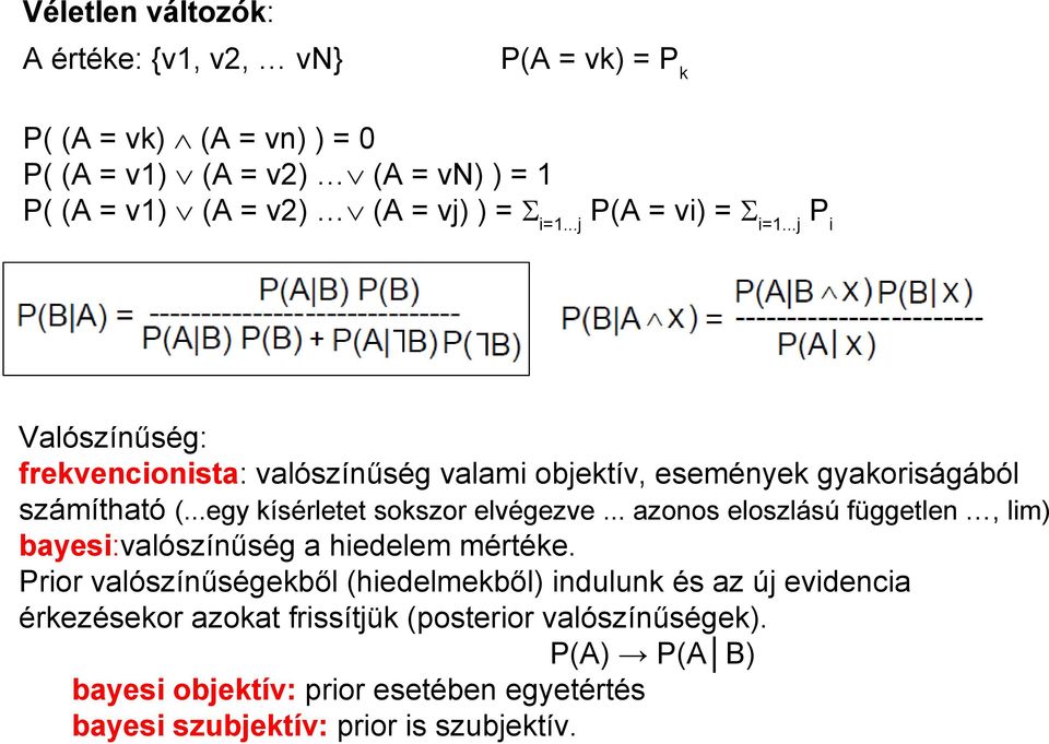 ..egy kísérletet sokszor elvégezve... azonos eloszlású független, lim) bayesi:valószínűség a hiedelem mértéke.