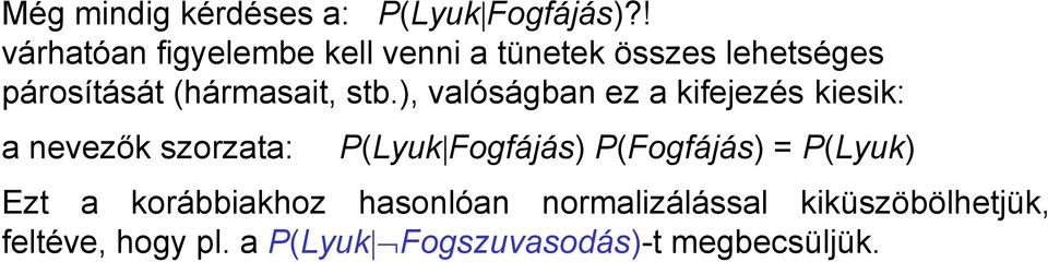 stb.), valóságban ez a kifejezés kiesik: a nevezők szorzata: P(Lyuk Fogfájás)