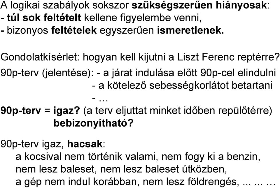 90p-terv (jelentése): - a járat indulása előtt 90p-cel elindulni - a kötelező sebességkorlátot betartani - 90p-terv = igaz?