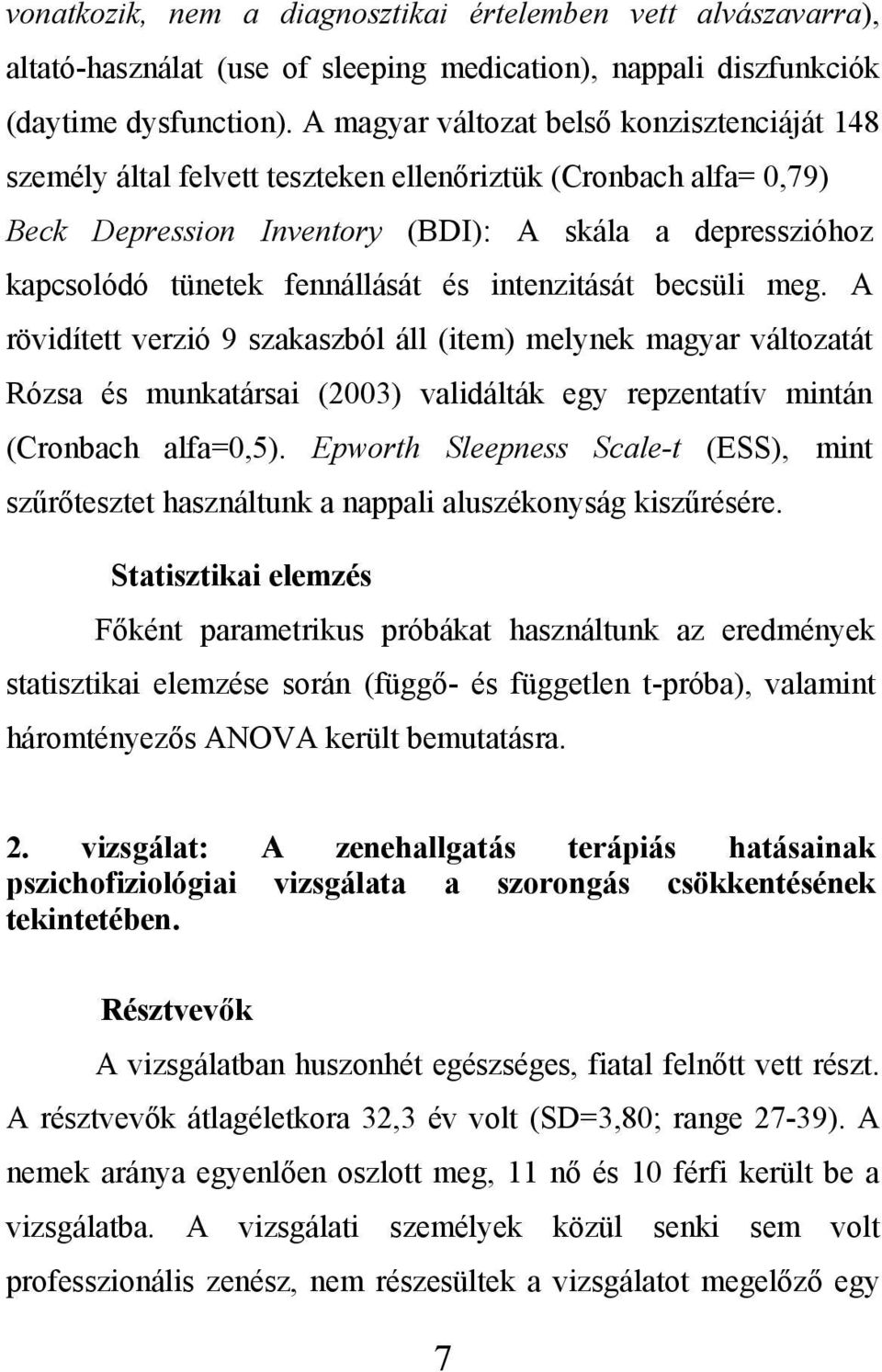 és intenzitását becsüli meg. A rövidített verzió 9 szakaszból áll (item) melynek magyar változatát Rózsa és munkatársai (2003) validálták egy repzentatív mintán (Cronbach alfa=0,5).