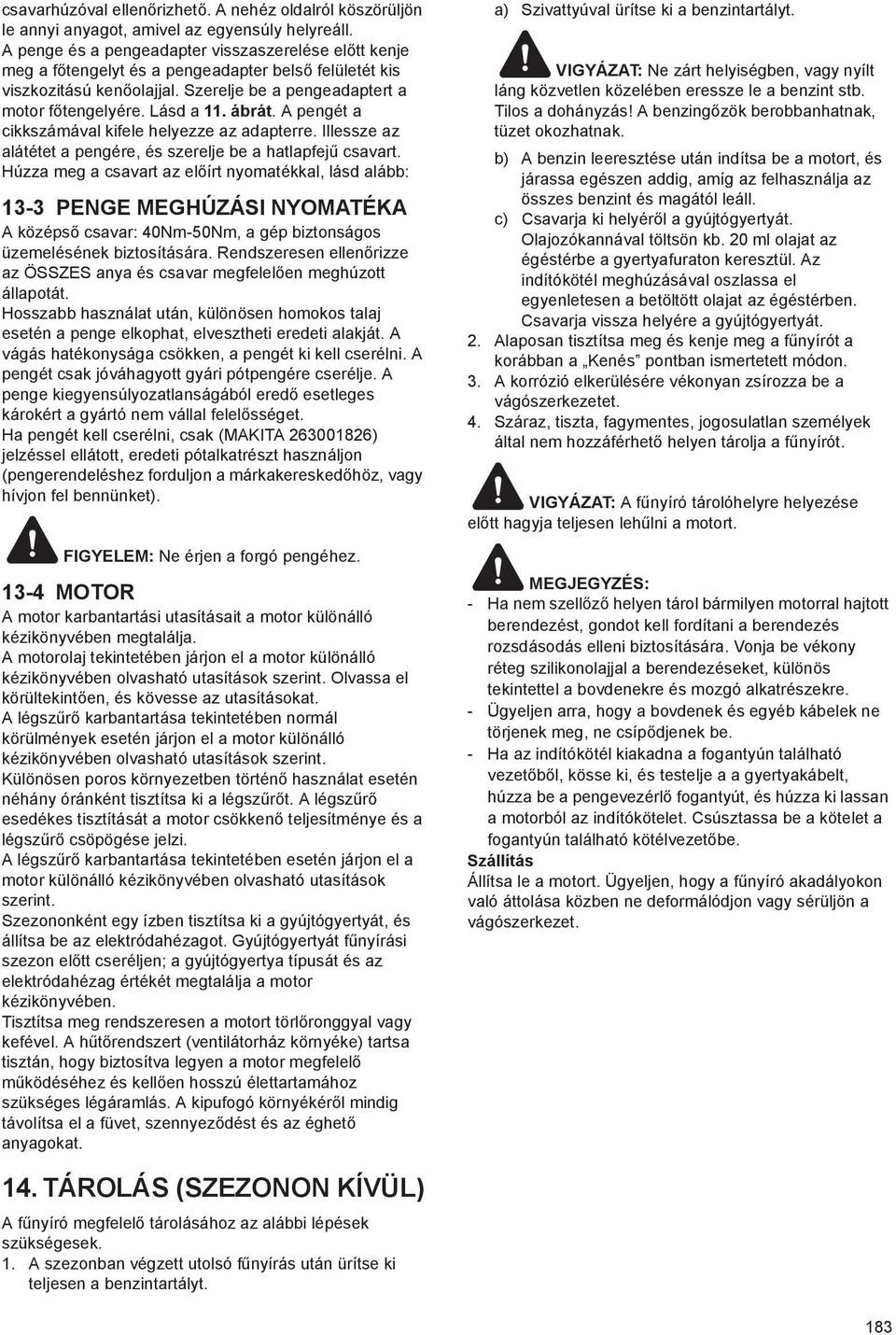 ábrát. A pengét a cikkszámával kifele helyezze az adapterre. Illessze az alátétet a pengére, és szerelje be a hatlapfej csavart.