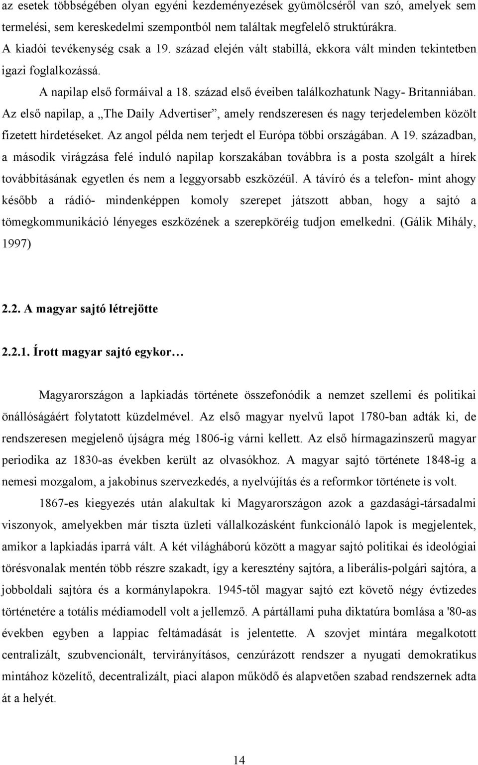 Az első napilap, a The Daily Advertiser, amely rendszeresen és nagy terjedelemben közölt fizetett hirdetéseket. Az angol példa nem terjedt el Európa többi országában. A 19.