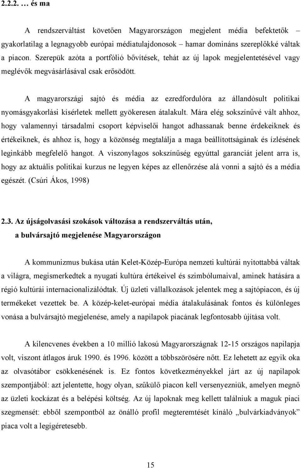 A magyarországi sajtó és média az ezredfordulóra az állandósult politikai nyomásgyakorlási kísérletek mellett gyökeresen átalakult.