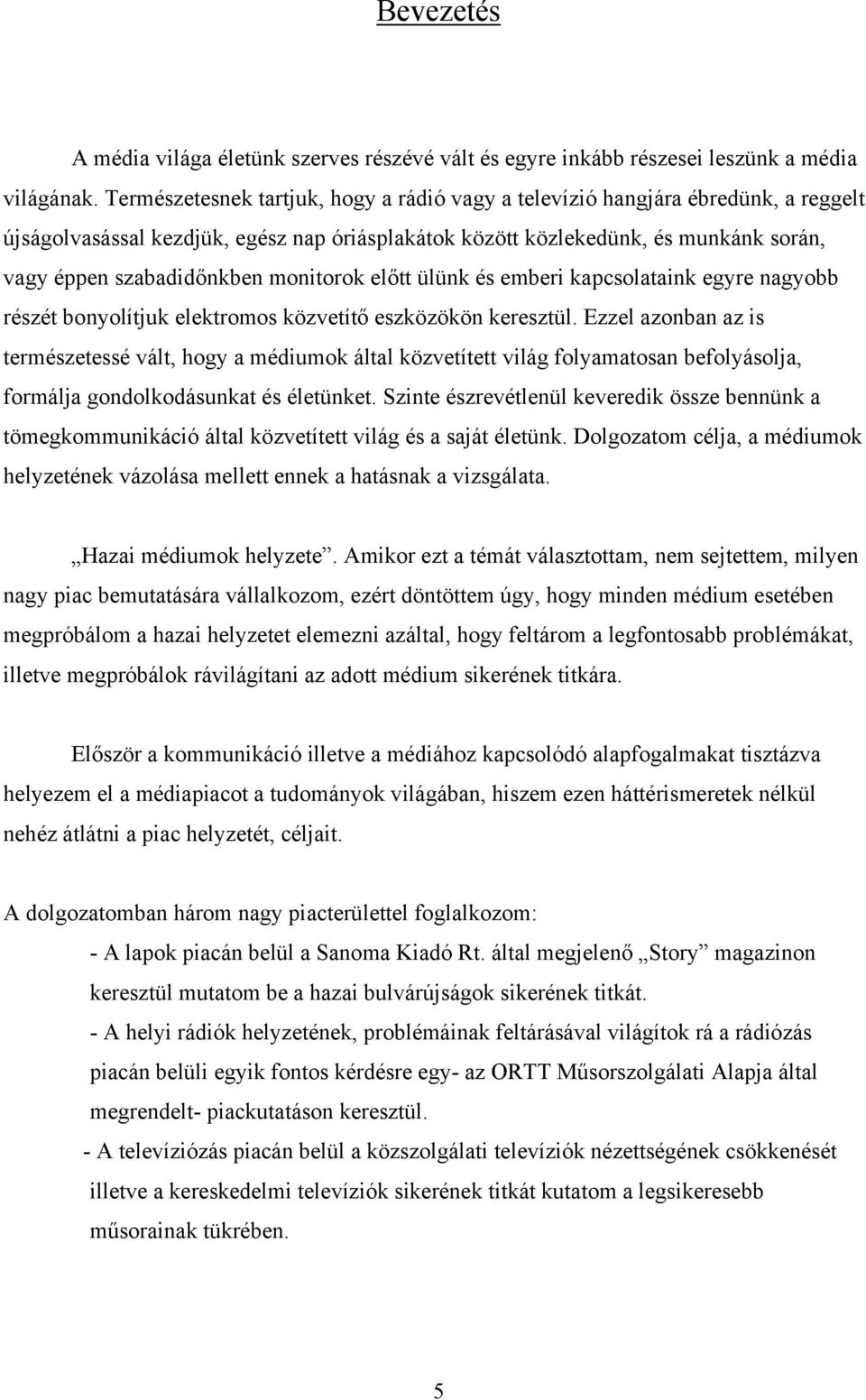 monitorok előtt ülünk és emberi kapcsolataink egyre nagyobb részét bonyolítjuk elektromos közvetítő eszközökön keresztül.