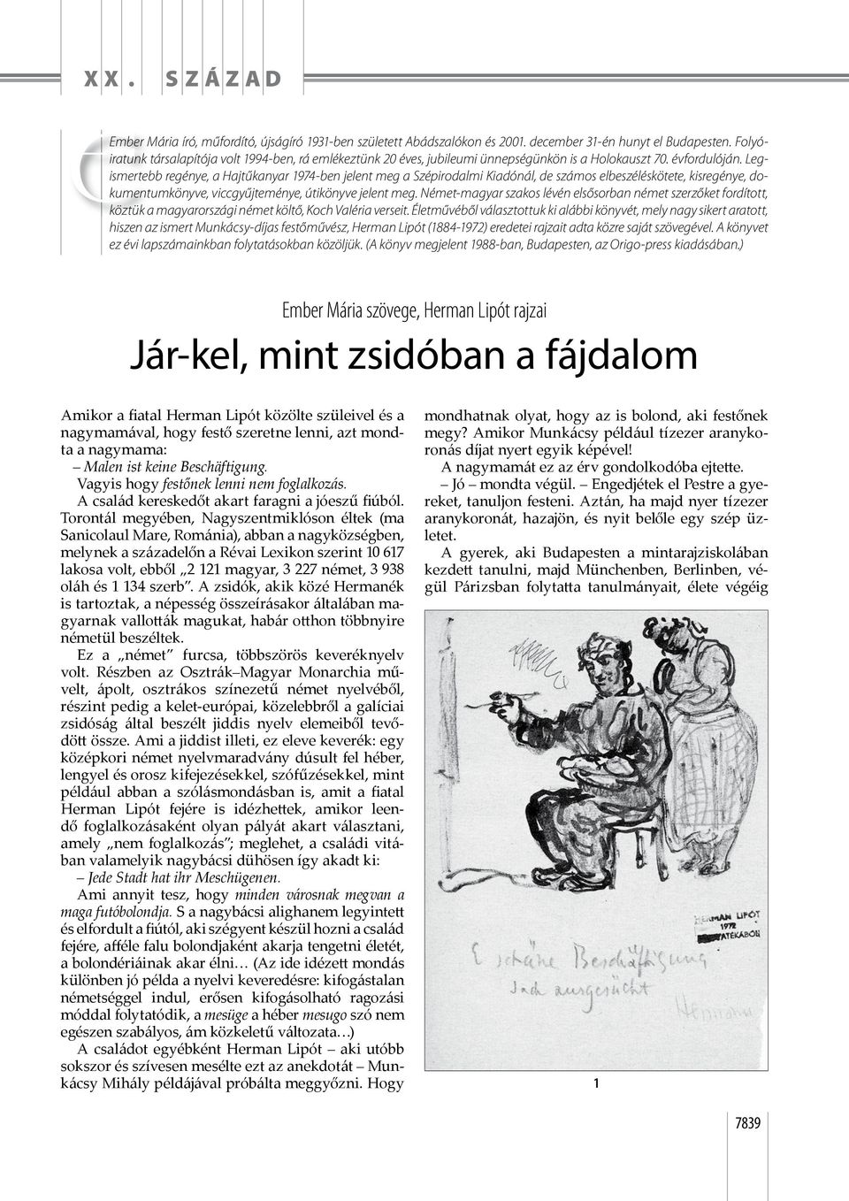 Legismertebb regénye, a Hajtűkanyar 1974-ben jelent meg a Szépirodalmi Kiadónál, de számos elbeszéléskötete, kisregénye, dokumentumkönyve, viccgyűjteménye, útikönyve jelent meg.