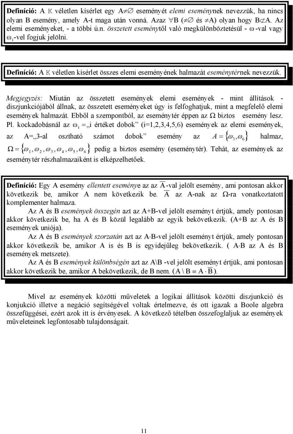 Megjegyzés: Mutá az összetett eseméyek elem eseméyek - mt állítások - dszjukcójából állak, az összetett eseméyeket úgy s felfoghatjuk, mt a megfelelő elem eseméyek halmazát.