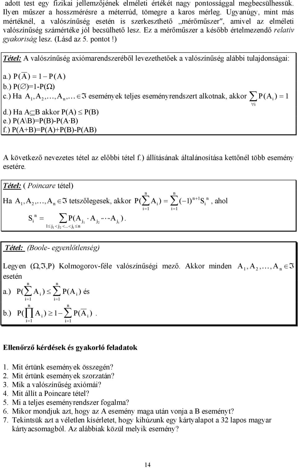 (Lásd az 5. potot!) Tétel: A valószíűség axómaredszeréből levezethetőek a valószíűség alább tulajdosága: a.) P( A) PA ( ) b.) P( )-P(Ω) c.