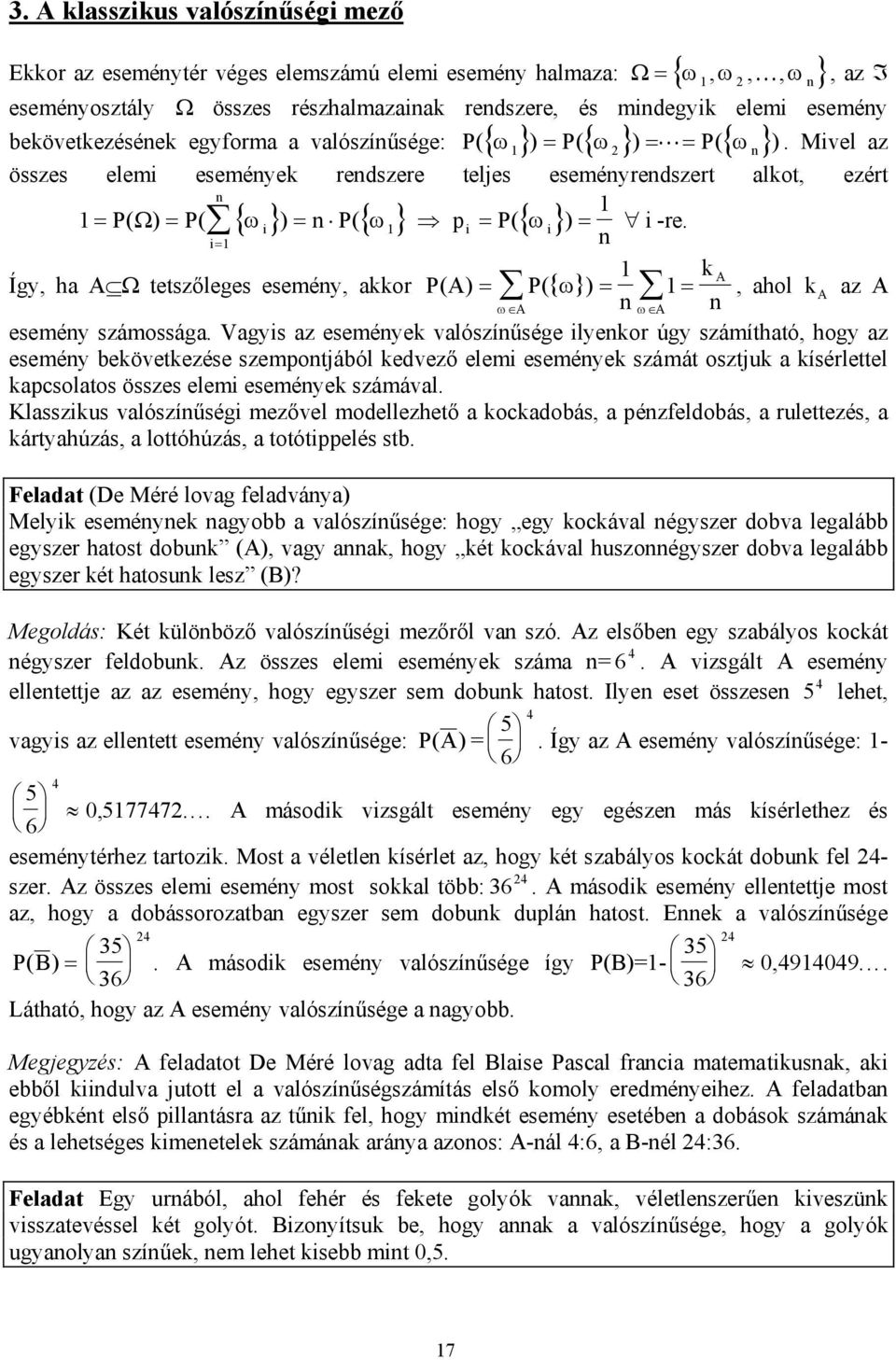 k A Így, ha A Ω tetszőleges eseméy, akkor PA ( ) P( { ω} ), ahol k ω A ω A A az A eseméy számossága.