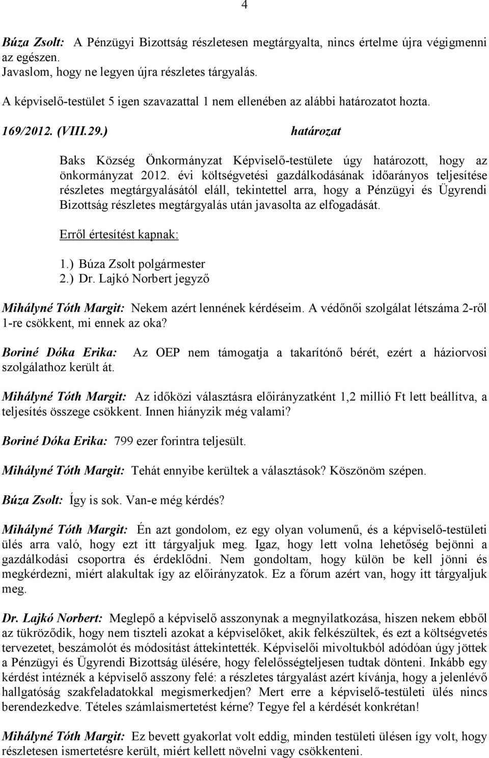 ) határozat Baks Község Önkormányzat Képviselő-testülete úgy határozott, hogy az önkormányzat 2012.