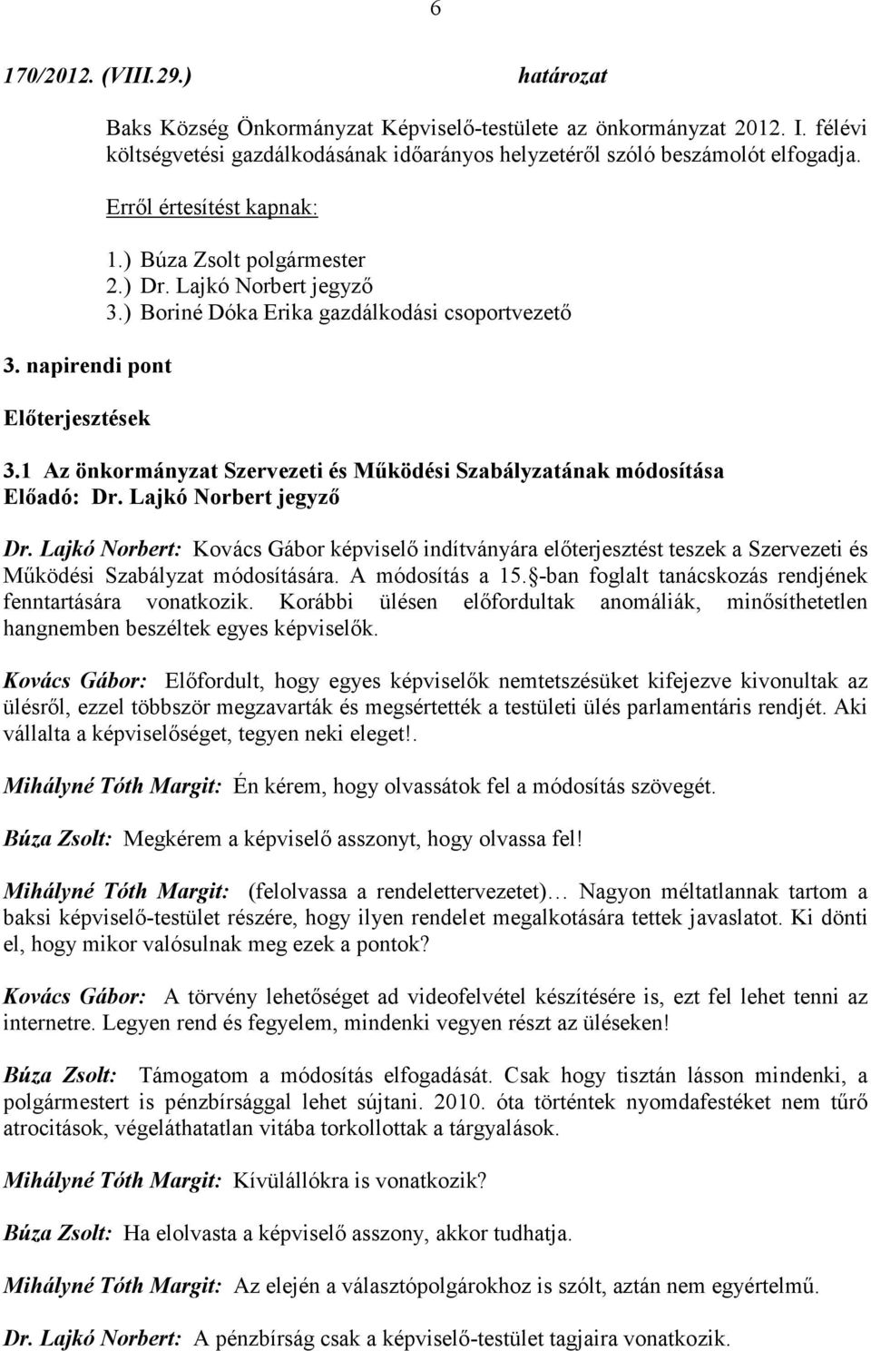 1 Az önkormányzat Szervezeti és Működési Szabályzatának módosítása Előadó: Dr. Lajkó Norbert jegyző Dr.