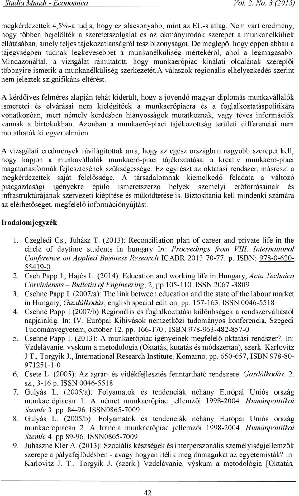 De meglepő, hogy éppen abban a tájegységben tudnak legkevesebbet a munkanélküliség mértékéről, ahol a legmagasabb.