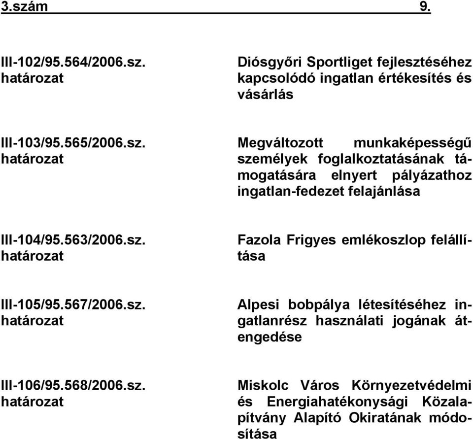 568/2006.sz. határozat Miskolc Város Környezetvédelmi és Energiahatékonysági Közalapítvány Alapító Okiratának módosítása