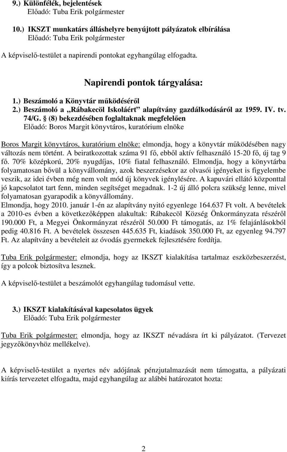 ) Beszámoló a Könyvtár mőködésérıl 2.) Beszámoló a Rábakecöl Iskoláért alapítvány gazdálkodásáról az 1959. IV. tv. 74/G.