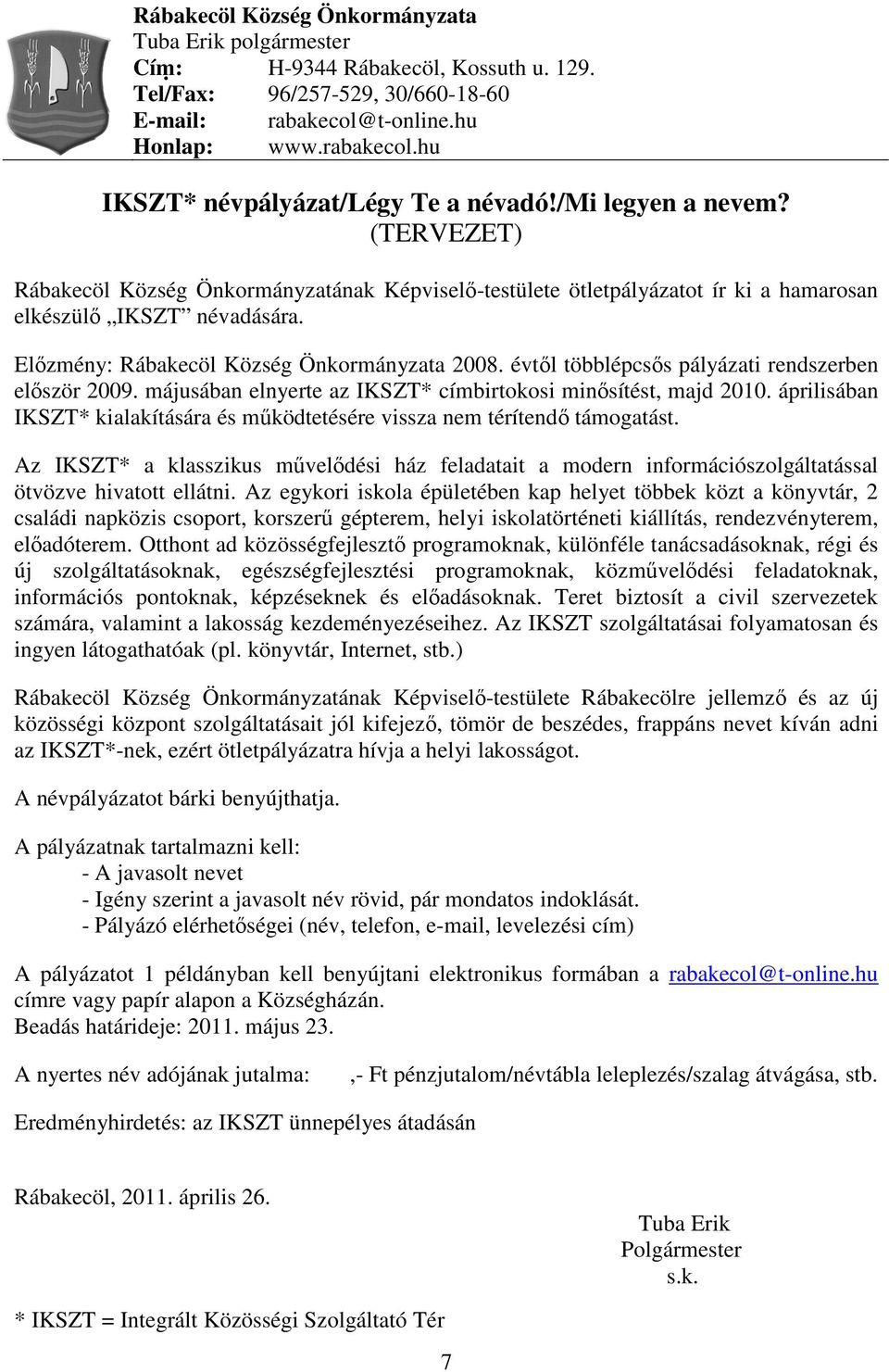 évtıl többlépcsıs pályázati rendszerben elıször 2009. májusában elnyerte az IKSZT* címbirtokosi minısítést, majd 2010.