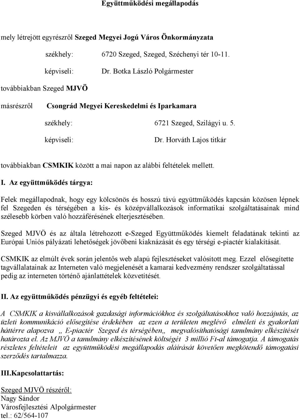 Horváth Lajos titkár továbbiakban CSMKIK között a mai napon az alábbi feltételek mellett. I.