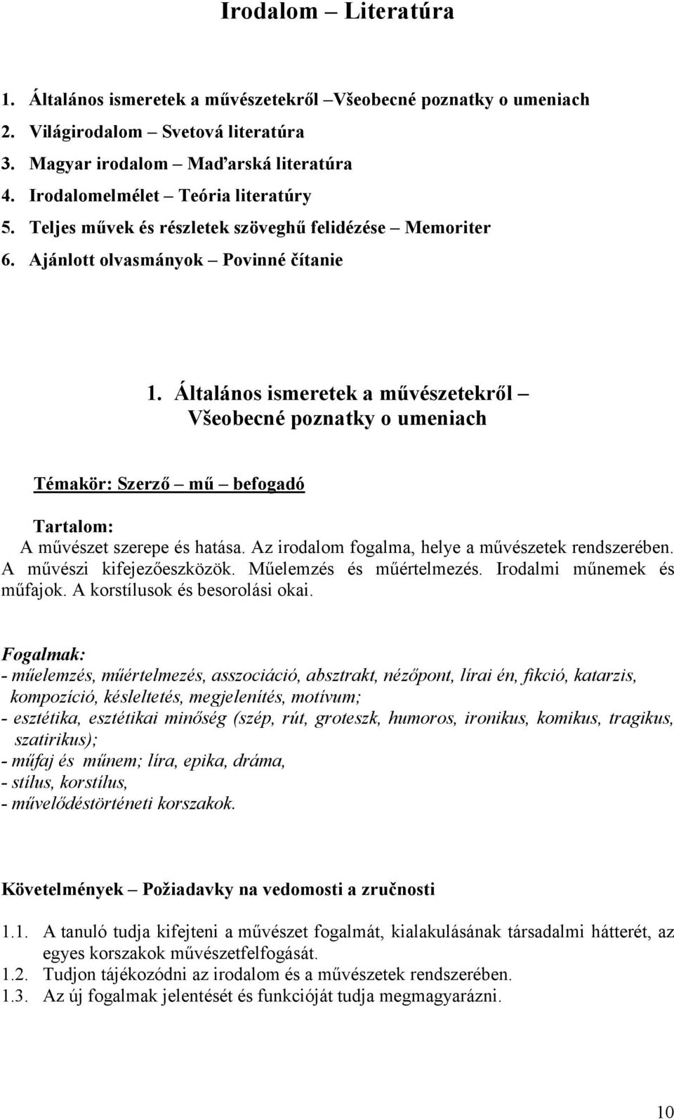 Általános ismeretek a művészetekről Všeobecné poznatky o umeniach Témakör: Szerző mű befogadó A művészet szerepe és hatása. Az irodalom fogalma, helye a művészetek rendszerében.