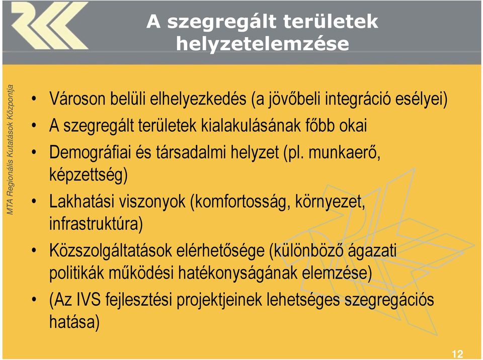 munkaerő, képzettség) Lakhatási viszonyok (komfortosság, környezet, infrastruktúra) Közszolgáltatások