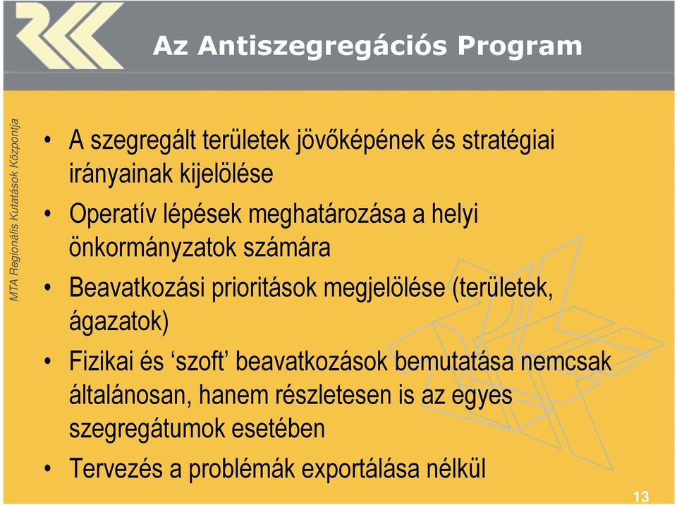 prioritások megjelölése (területek, ágazatok) Fizikai és szoft beavatkozások bemutatása