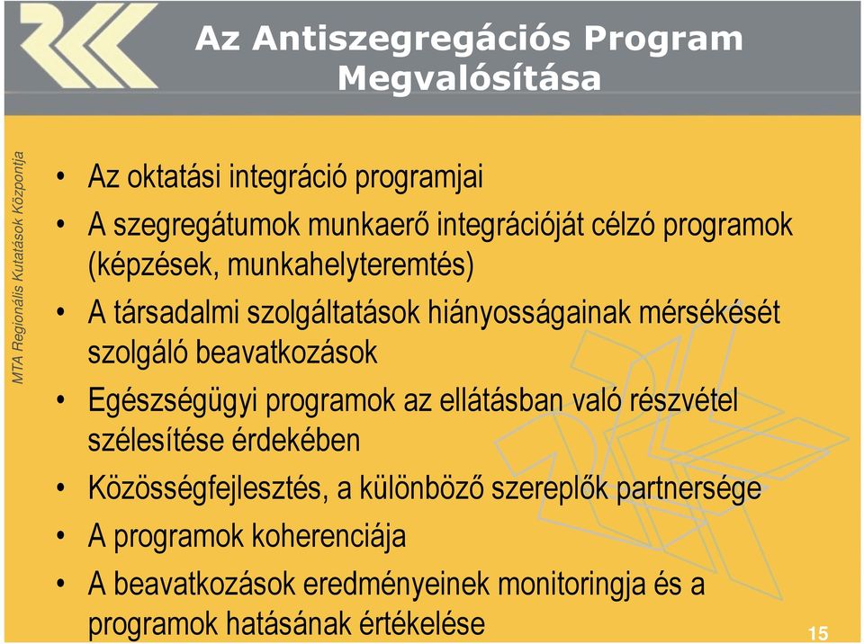 beavatkozások Egészségügyi programok az ellátásban való részvétel szélesítése érdekében Közösségfejlesztés, a