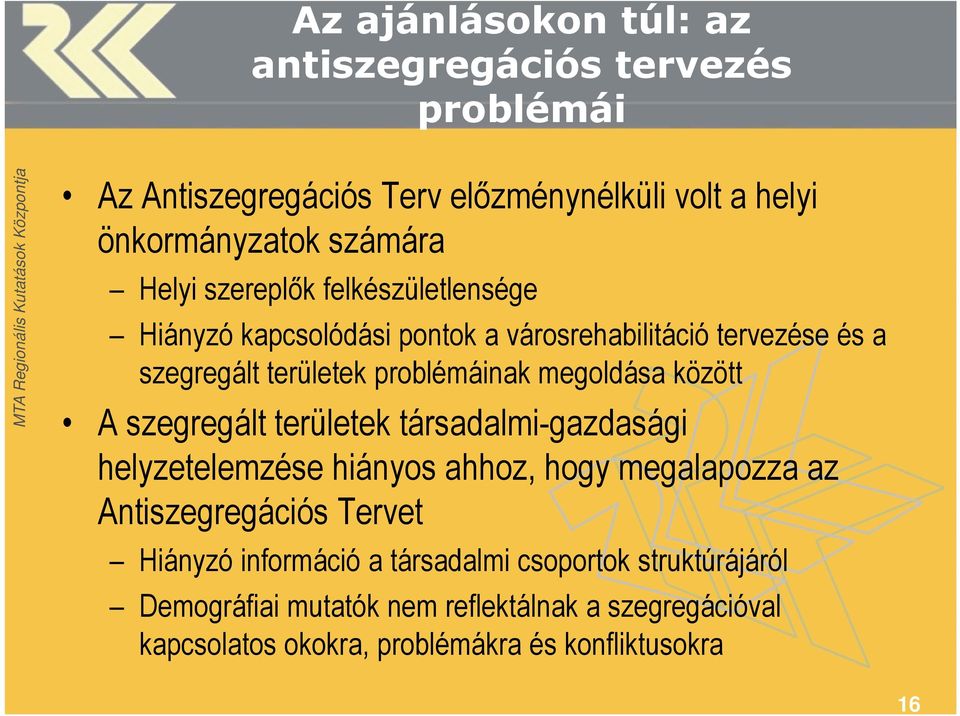 megoldása között A szegregált területek társadalmi-gazdasági helyzetelemzése hiányos ahhoz, hogy megalapozza az Antiszegregációs Tervet