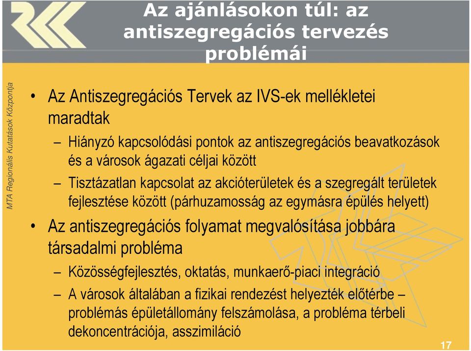 (párhuzamosság az egymásra épülés helyett) Az antiszegregációs folyamat megvalósítása jobbára társadalmi probléma Közösségfejlesztés, oktatás,