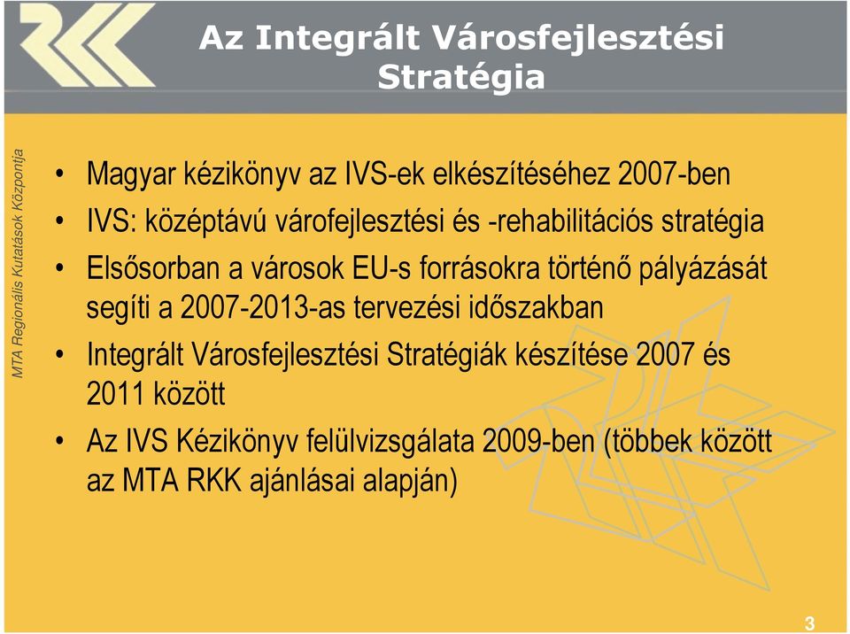 pályázását segíti a 2007-2013-as tervezési időszakban Integrált Városfejlesztési Stratégiák készítése