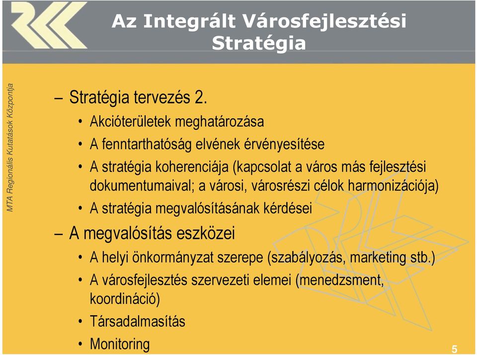 más fejlesztési dokumentumaival; a városi, városrészi célok harmonizációja) A stratégia megvalósításának kérdései A