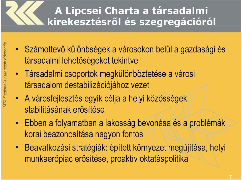 városfejlesztés egyik célja a helyi közösségek stabilitásának erősítése Ebben a folyamatban a lakosság bevonása és a problémák