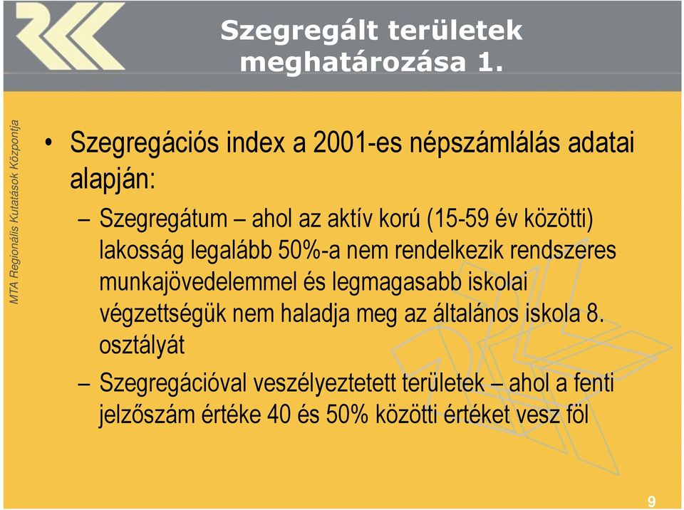 közötti) lakosság legalább 50%-a nem rendelkezik rendszeres munkajövedelemmel és legmagasabb iskolai