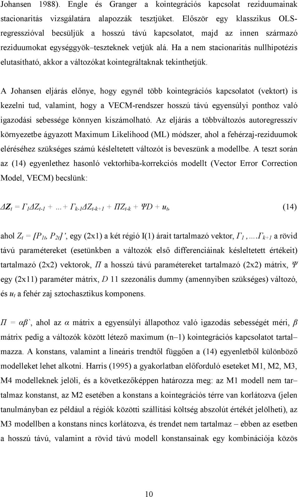 Ha a nem stacionaritás nullhipotézis elutasítható, akkor a változókat kointegráltaknak tekinthetjük.