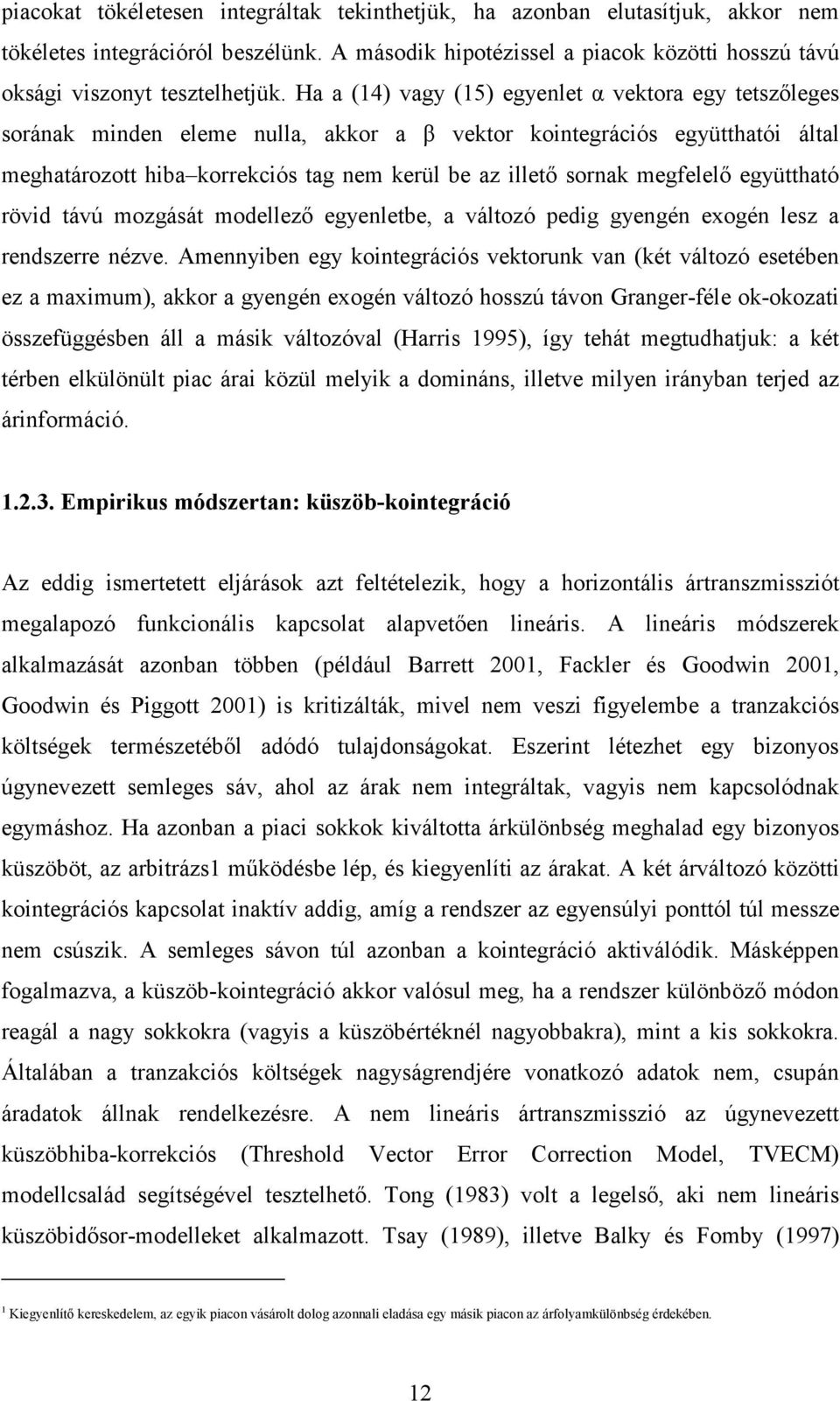 megfelelı együttható rövid távú mozgását modellezı egyenletbe, a változó pedig gyengén exogén lesz a rendszerre nézve.