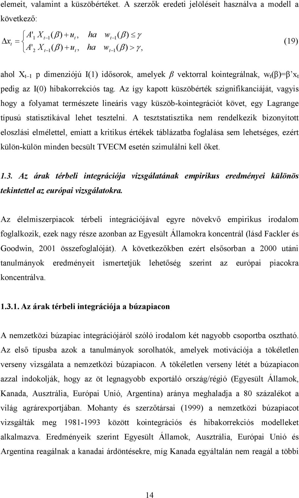 vektorral kointegrálnak, w t (β)=β x t pedig az I(0) hibakorrekciós tag.