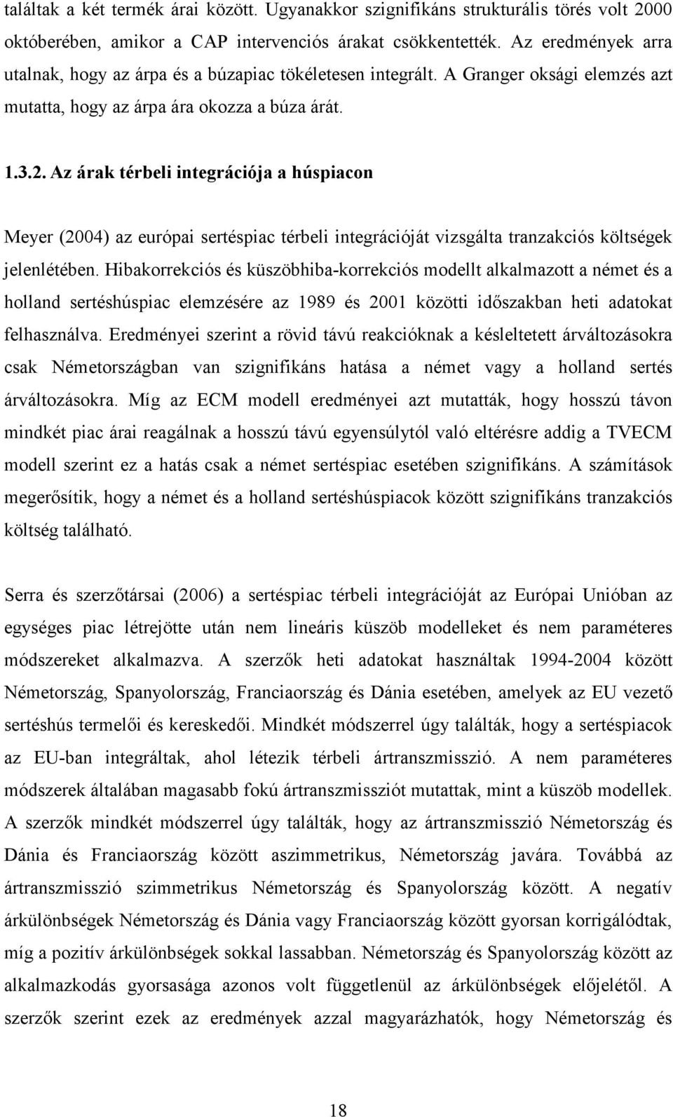 Az árak térbeli integrációja a húspiacon Meyer (2004) az európai sertéspiac térbeli integrációját vizsgálta tranzakciós költségek jelenlétében.