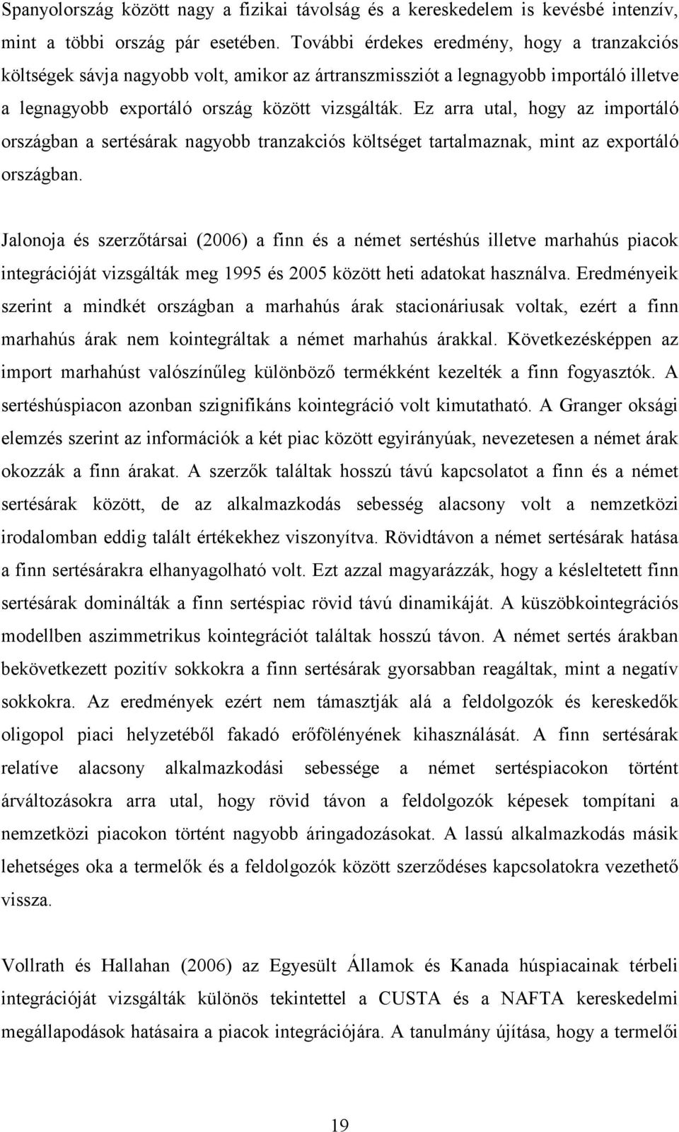 Ez arra utal, hogy az importáló országban a sertésárak nagyobb tranzakciós költséget tartalmaznak, mint az exportáló országban.
