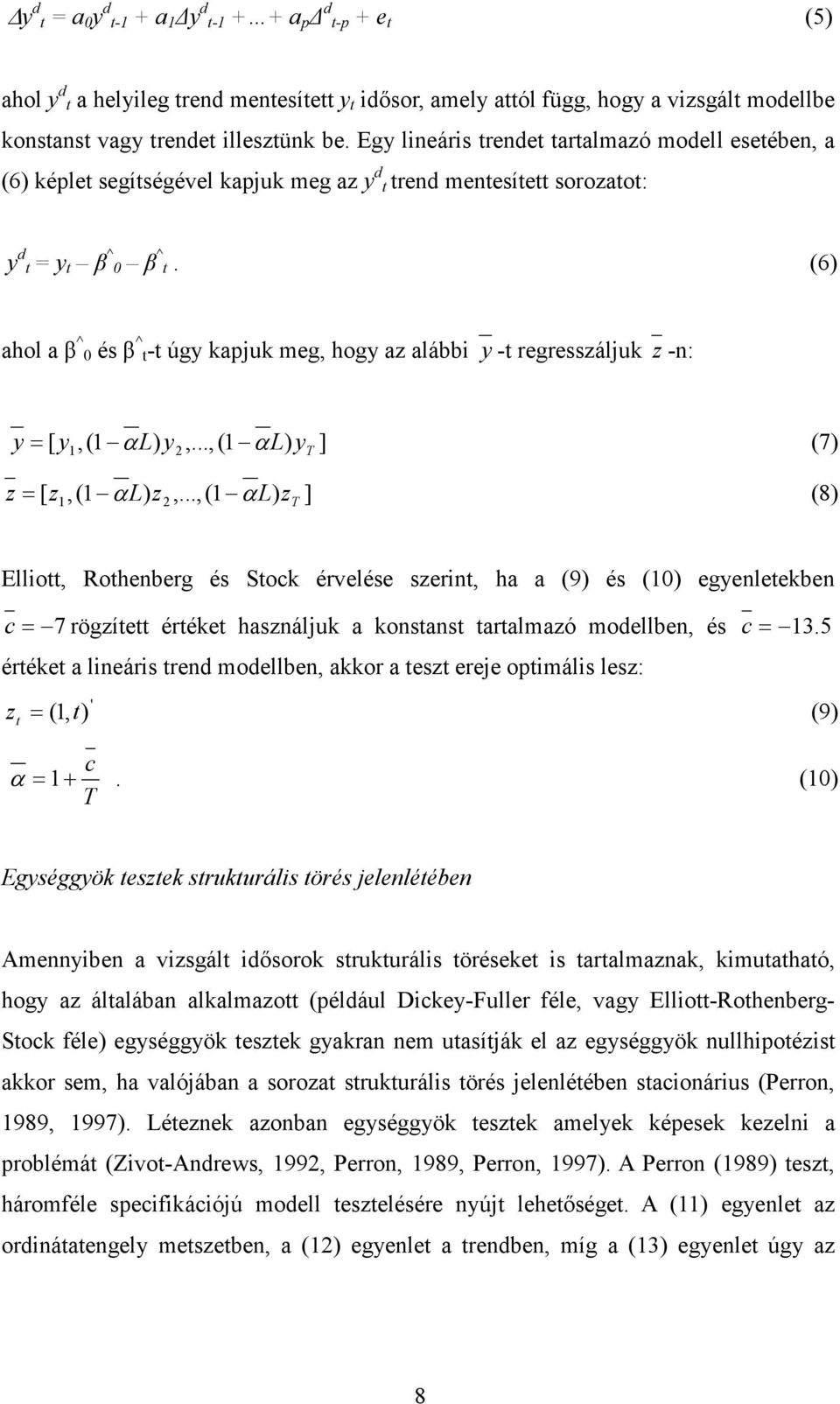 (6) ahol a β^0 és β^t-t úgy kapjuk meg, hogy az alábbi y -t regresszáljuk z -n: y = y,(1 αl) y,...,(1 αl) y ] (7) [ 1 2 T z = z,(1 αl) z,.