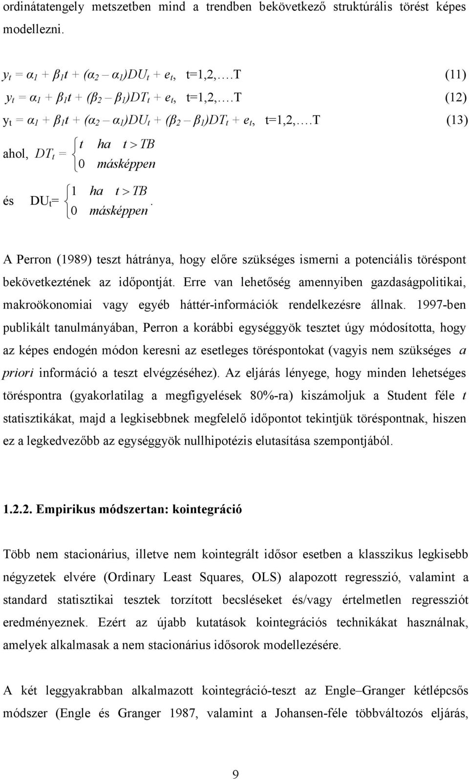 0 másképpen A Perron (1989) teszt hátránya, hogy elıre szükséges ismerni a potenciális töréspont bekövetkeztének az idıpontját.