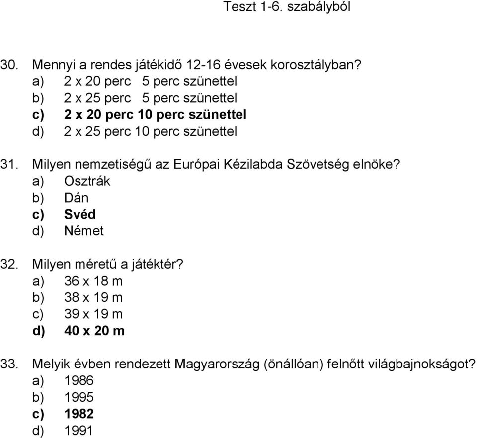 Milyen nemzetiségű az Európai Kézilabda Szövetség elnöke? a) Osztrák b) Dán c) Svéd d) Német 32.