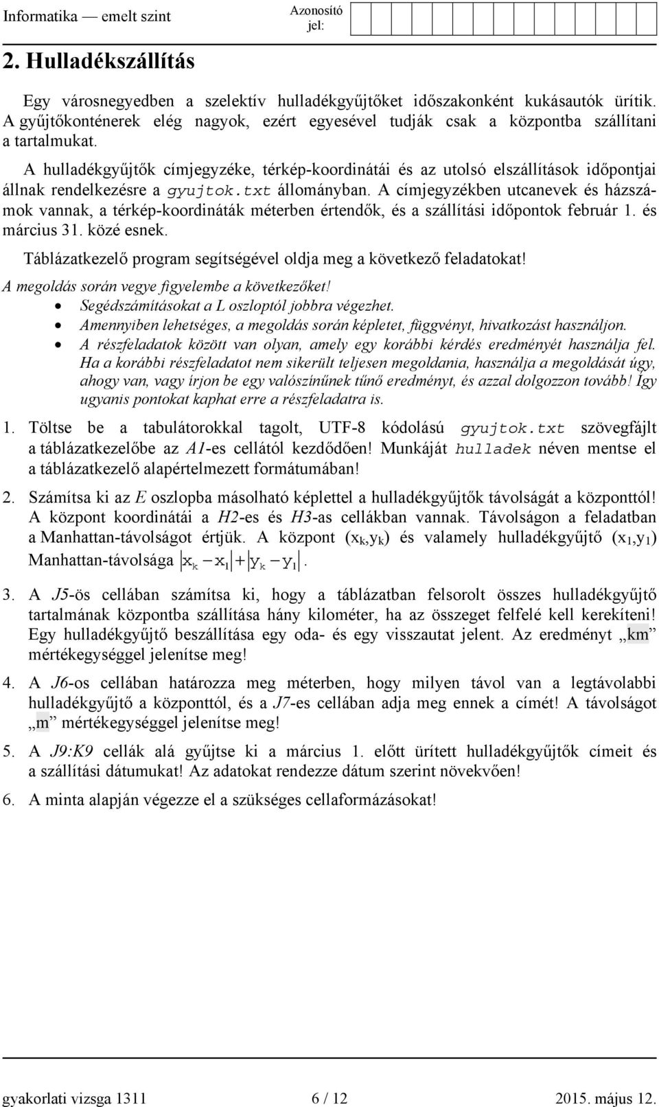 A címjegyzékben utcanevek és házszámok vannak, a térkép-koordináták méterben értendők, és a szállítási időpontok február 1. és március 31. közé esnek.