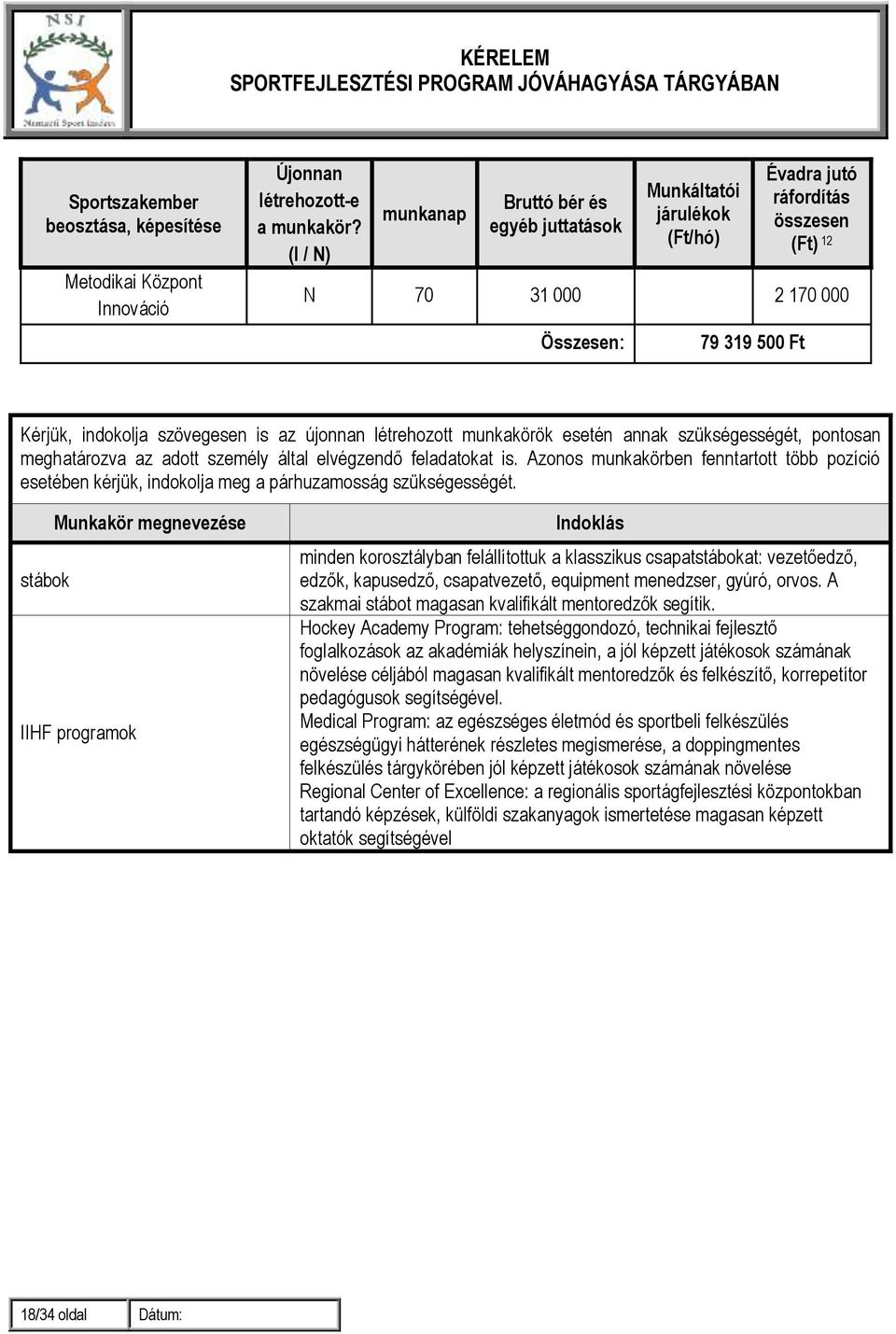 újonnan létrehozott munkakörök esetén annak szükségességét, pontosan meghatározva az adott személy által elvégzendő feladatokat is.