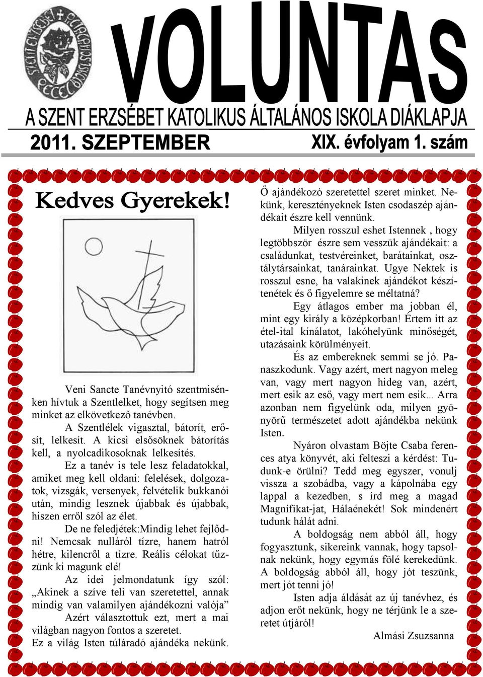 Ez a tanév is tele lesz feladatokkal, amiket meg kell oldani: felelések, dolgozatok, vizsgák, versenyek, felvételik bukkanói után, mindig lesznek újabbak és újabbak, hiszen erről szól az élet.