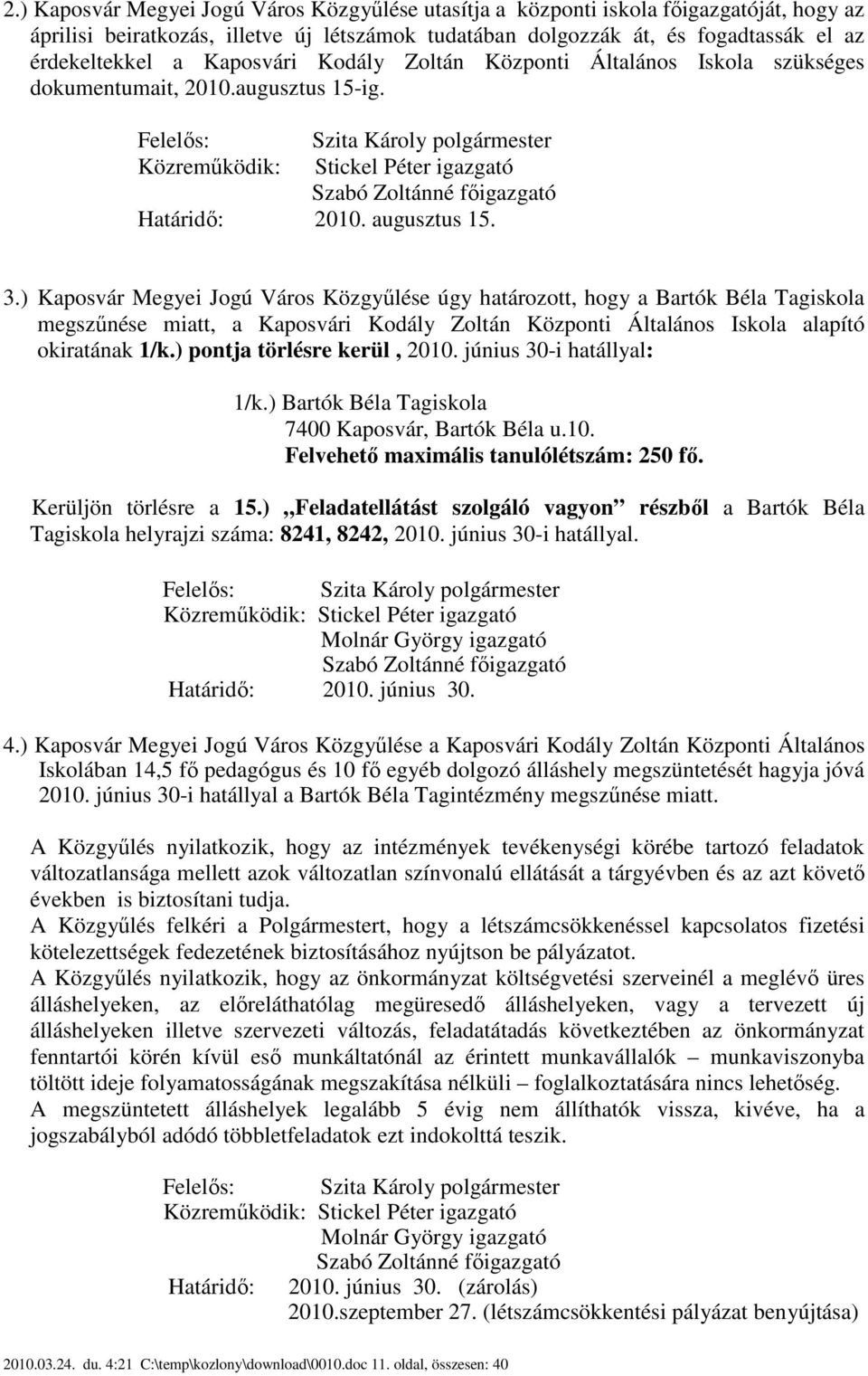 ) Kaposvár Megyei Jogú Város Közgyűlése úgy határozott, hogy a Bartók Béla Tagiskola megszűnése miatt, a Kaposvári Kodály Zoltán Központi Általános Iskola alapító okiratának 1/k.