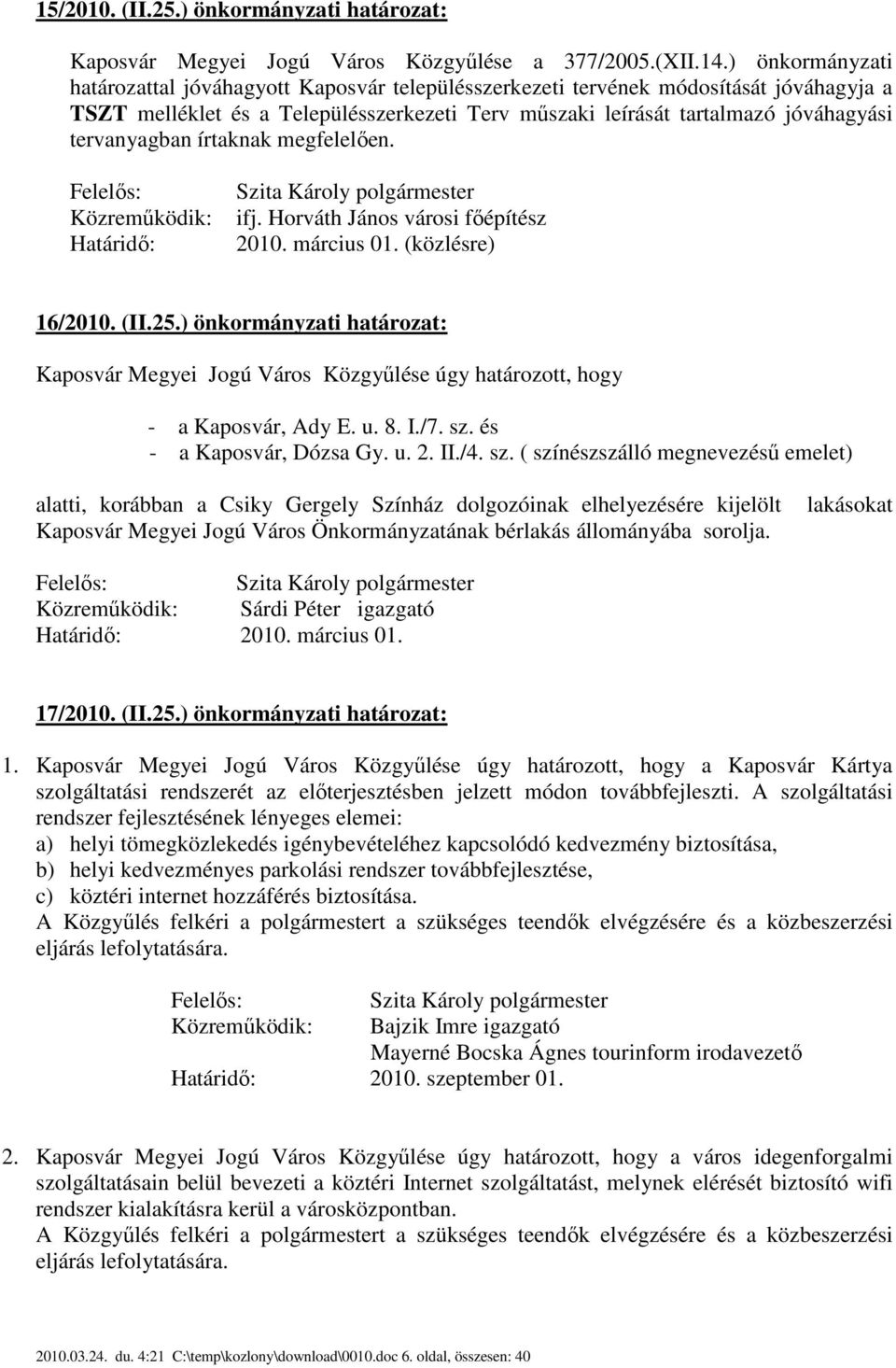 tervanyagban írtaknak megfelelően. ifj. Horváth János városi főépítész 2010. március 01. (közlésre) 16/2010. (II.25.