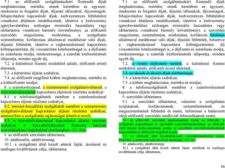 előfizetői szerződés megszűnése, módosítása, a szolgáltatás szüneteltetése, korlátozása alkalmával esedékessé váló díjak, díjazási feltételek, ideértve a végberendezéssel kapcsolatos