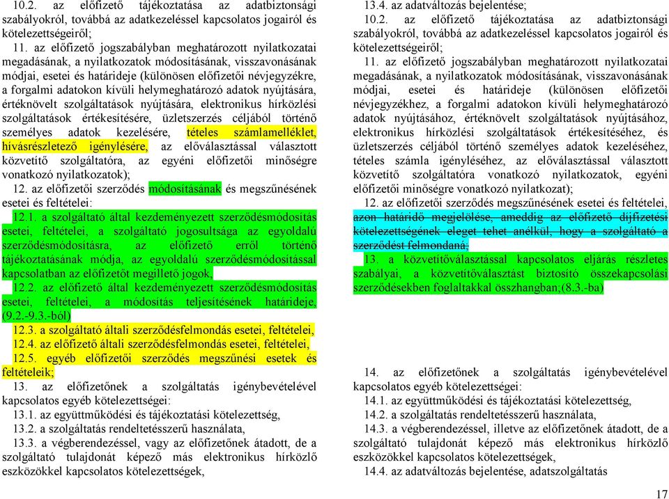 kívüli helymeghatározó adatok nyújtására, értéknövelt szolgáltatások nyújtására, elektronikus hírközlési szolgáltatások értékesítésére, üzletszerzés céljából történő személyes adatok kezelésére,