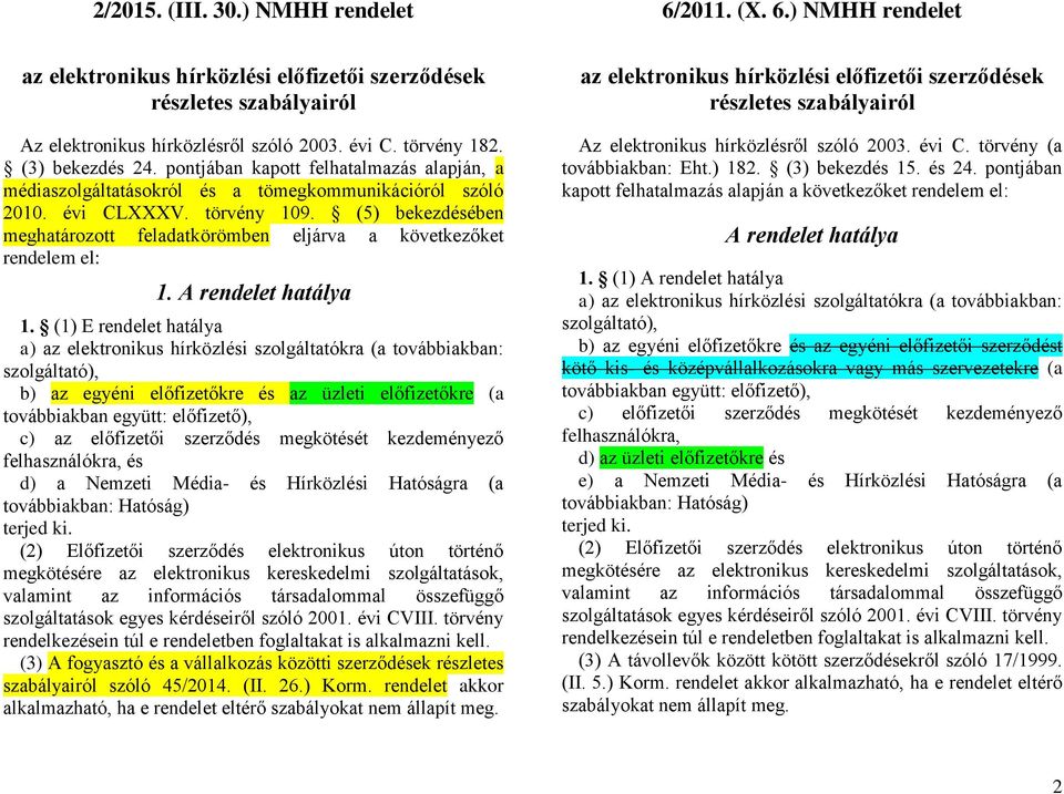 (5) bekezdésében meghatározott feladatkörömben eljárva a következőket rendelem el: 1. A rendelet hatálya 1.