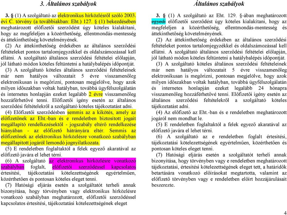 (2) Az áttekinthetőség érdekében az általános szerződési feltételeket pontos tartalomjegyzékkel és oldalszámozással kell ellátni.